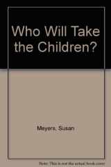 9780672527395-0672527391-Who Will Take the Children?
