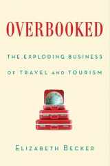 9781439160992-1439160996-Overbooked: The Exploding Business of Travel and Tourism