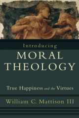 9781587432231-1587432234-Introducing Moral Theology: True Happiness and the Virtues