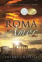 9781736952719-1736952714-Roma Amor: A Novel of Caligula's Rome