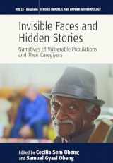 9781789209334-1789209331-Invisible Faces and Hidden Stories: Narratives of Vulnerable Populations and Their Caregivers (Studies in Public and Applied Anthropology, 12)