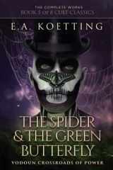 9781730982880-1730982883-The Spider & The Green Butterfly: Vodoun Crossroads Of Power (The Complete Works of E.A. Koetting)