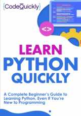 9781951791278-1951791274-Learn Python Quickly: A Complete Beginner’s Guide to Learning Python, Even If You’re New to Programming (Crash Course With Hands-On Project)