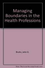 9780398058630-0398058636-Managing Boundaries in the Health Professions