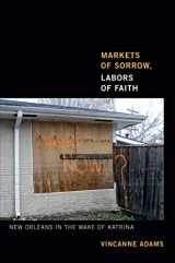 9780822354499-0822354497-Markets of Sorrow, Labors of Faith: New Orleans in the Wake of Katrina