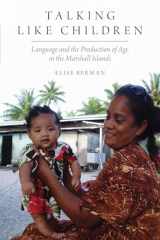 9780190876982-0190876980-Talking Like Children: Language and the Production of Age in the Marshall Islands (Oxf Studies in Anthropology of Language)