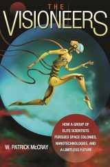 9780691176291-0691176299-The Visioneers: How a Group of Elite Scientists Pursued Space Colonies, Nanotechnologies, and a Limitless Future