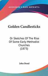 9781104200398-1104200392-Golden Candlesticks: Or Sketches of the Rise of Some Early Methodist Churches