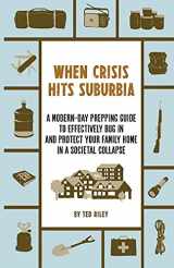 9780645277401-0645277401-When Crisis Hits Suburbia: A Modern-Day Prepping Guide to Effectively Bug in and Protect Your Family Home in a Societal Collapse