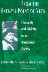 9780226858029-0226858022-From the Enemy's Point of View: Humanity and Divinity in an Amazonian Society