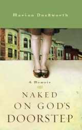 9781590529560-1590529561-Naked on God's Doorstep: A Memoir