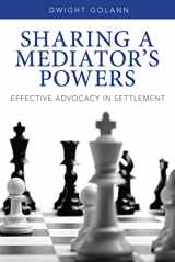 9781627222808-1627222804-Sharing a Mediator's Powers: Effective Advocacy in Settlement