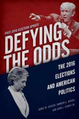 9781538129227-1538129221-Defying the Odds: The 2016 Elections and American Politics, Post 2018 Election Update