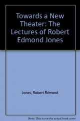 9780879101527-0879101520-Towards a New Theatre: The Lectures of Robert Edmond Jones