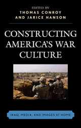 9780739119631-073911963X-Constructing America's War Culture: Iraq, Media, and Images at Home