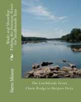 9780982396254-0982396252-Wade and Shoreline Fishing the Potomac River for Smallmouth Bass: Chain Bridge to Harpers Ferry