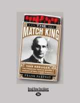 9781458759221-1458759229-The Match King: Ivar Kreuger, The Financial Genius Behind a Century of Wall Street Scandals