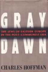 9780060190033-0060190035-Gray Dawn: The Jews of Eastern Europe in the Post-Communist Era