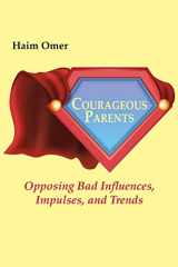 9781950328017-1950328015-Courageous Parents: Opposing Bad Behavior, Impulses, and Trends