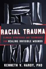 9781324030430-1324030437-Racial Trauma: Clinical Strategies and Techniques for Healing Invisible Wounds