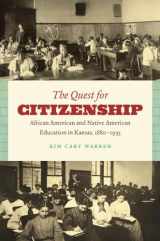 9780807871379-0807871370-The Quest for Citizenship: African American and Native American Education in Kansas, 1880-1935