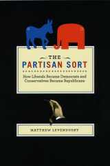 9780226473659-0226473651-The Partisan Sort: How Liberals Became Democrats and Conservatives Became Republicans (Chicago Studies in American Politics)
