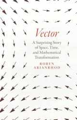 9780226821108-0226821102-Vector: A Surprising Story of Space, Time, and Mathematical Transformation