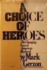 9780395322086-0395322081-A Choice Of Heroes * The Changing Faces Of American Manhood