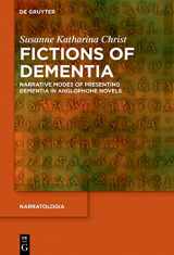 9783110789751-3110789752-Fictions of Dementia: Narrative Modes of Presenting Dementia in Anglophone Novels (Narratologia, 82)