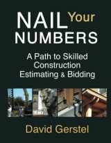 9780982670910-0982670915-Nail Your Numbers: A Path to Skilled Construction Estimating and Bidding