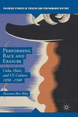9781137592101-1137592109-Performing Race and Erasure: Cuba, Haiti, and US Culture, 1898–1940 (Palgrave Studies in Theatre and Performance History)