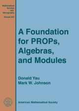 9781470421977-1470421976-A Foundation for Props, Algebras, and Modules (Mathematical Surveys and Monographs) (Mathematical Surveys and Monographs, 203)