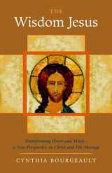 9781590305805-1590305809-The Wisdom Jesus: Transforming Heart and Mind--A New Perspective on Christ and His Message