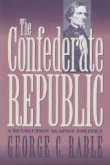 9780807858189-0807858188-The Confederate Republic: A Revolution against Politics (Civil War America)