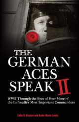 9780760345900-0760345902-The German Aces Speak II: World War II Through the Eyes of Four More of the Luftwaffe's Most Important Commanders