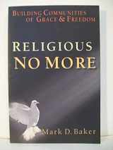 9780830815920-0830815929-Religious No More: Building Communities of Grace & Freedom