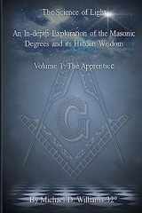 9781544852225-1544852223-The Science of Light Volume 1: An In-depth Exploration of the Masonic Degrees and Its Hidden Wisdom