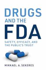 9780262047319-0262047314-Drugs and the FDA: Safety, Efficacy, and the Public's Trust
