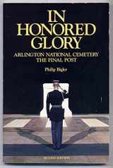 9780918339317-0918339316-In Honored Glory: Arlington National Cemetery : The Final Post