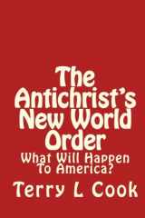 9781448617319-1448617316-The Antichrist's New World Order: What Will Happen To America?