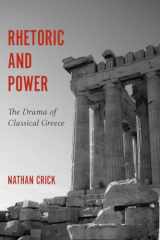 9781611179811-1611179815-Rhetoric and Power: The Drama of Classical Greece (Studies in Rhetoric/Communication)
