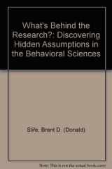 9780803958623-0803958625-What′s Behind the Research?: Discovering Hidden Assumptions in the Behavioral Sciences