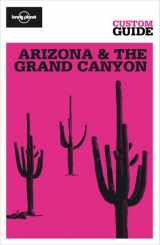 9781741798692-1741798698-Arizona & the Grand Canyon (Lonely Planet CUSTOM Guide)