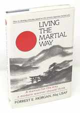 9780942637618-0942637615-Living the Martial Way: A Manual for the Way a Modern Warrior Should Think