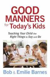 9780736928113-0736928111-Good Manners for Today's Kids: Teaching Your Child the Right Things to Say and Do