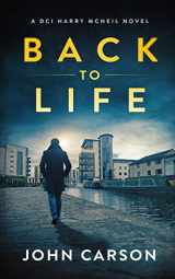 9781703171112-170317111X-BACK TO LIFE: A Scottish Crime Thriller (A DCI Harry McNeil Crime Thriller)
