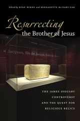 9780807832981-0807832987-Resurrecting the Brother of Jesus: The James Ossuary Controversy and the Quest for Religious Relics