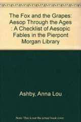 9780875981123-0875981127-The Fox and the Grapes: Aesop Through the Ages : A Checklist of Aesopic Fables in the Pierpont Morgan Library