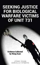 9781947766297-1947766295-Seeking Justice for Biological Warfare Victims of Unit 731: Evidence Collected by Wang Xuan