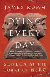 9780307743749-0307743748-Dying Every Day: Seneca at the Court of Nero